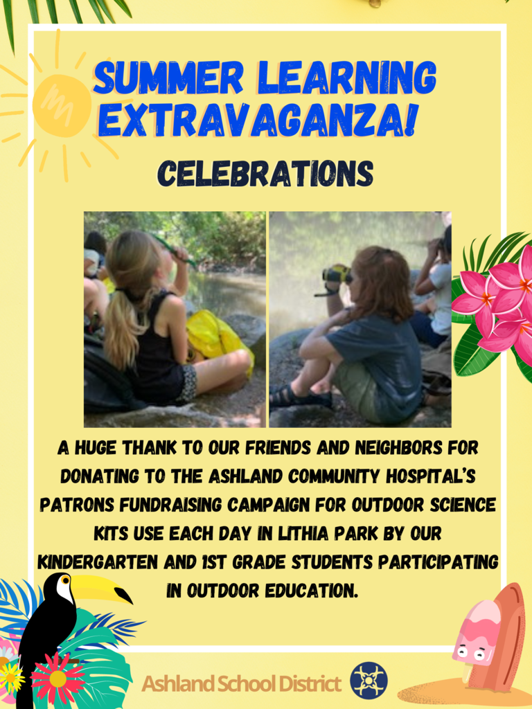 A huge thank to our friends and neighbors for donating to the Ashland Community Hospital’s Patrons Fundraising Campaign for outdoor science kits use each day in Lithia Park by our Kindergarten and 1st grade students participating in Outdoor Education.  