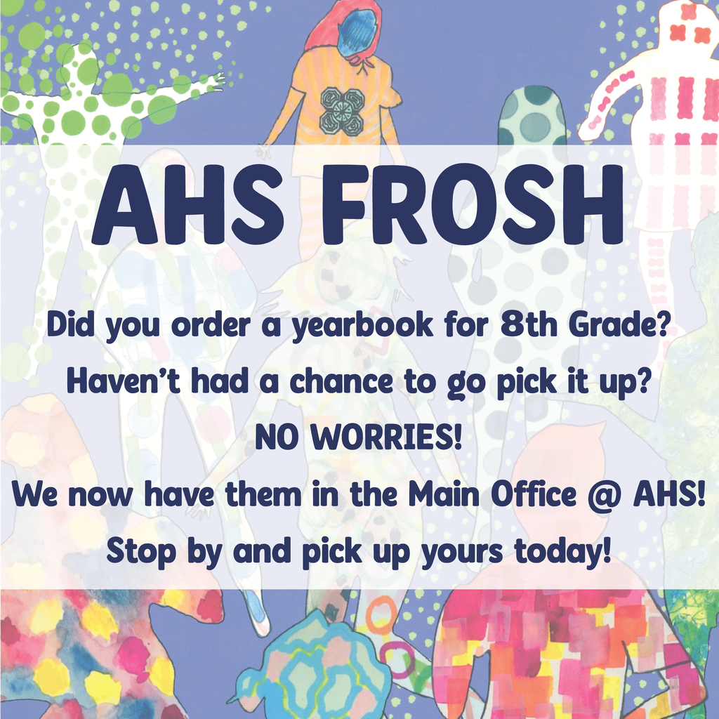 Did you order a yearbook for 8th Grade?  Haven’t had a chance to go pick it up?  NO WORRIES! We now have them in the Main Office @ AHS! Stop by and pick up yours today!