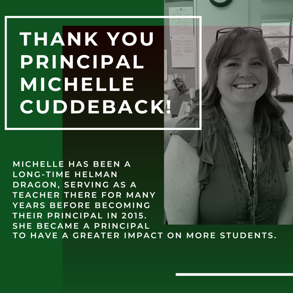 Michelle has been a long-time Helman Dragon, serving as a teacher there for many years before becoming their principal in 2015. She became a principal to have a greater impact on more students. 