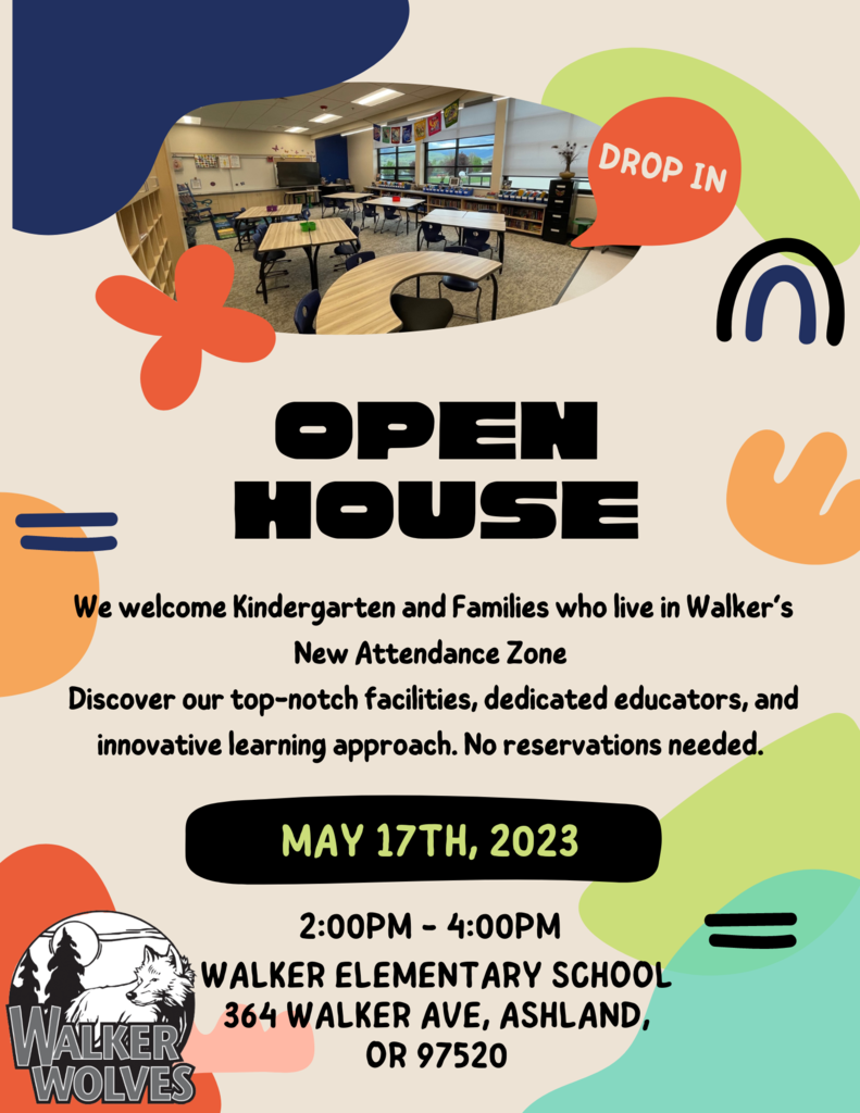 Open House We welcome Kindergarten and Families who live in Walker’s New Attendance Zone  Discover our top-notch facilities, dedicated educators, and innovative learning approach. No reservations needed.  May 17th, 2023 2:00pm - 4:00pm Walker Elementary School 364 Walker Ave, Ashland, OR 97520